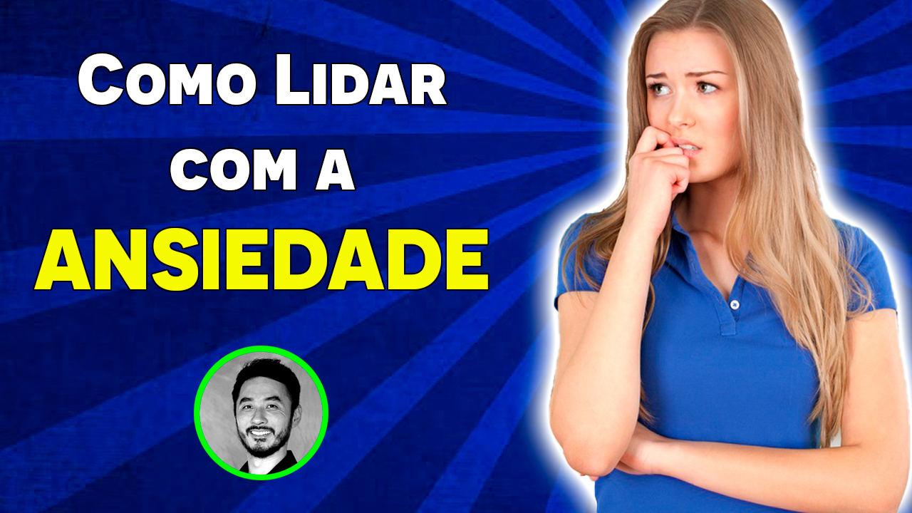 Como Lidar com a Ansiedade